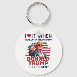 Ik hou ervan als ik wakker word en Trump is Presid Sleutelhanger
