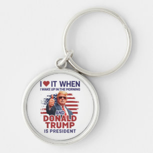 Ik hou ervan als ik wakker word en Trump is Presid Sleutelhanger