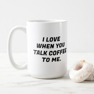 Ik hou ervan als je koffie tegen me praat grappige koffiemok