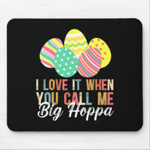 Ik hou ervan als je me Big Hoppa Bunny Eas noemt Muismat