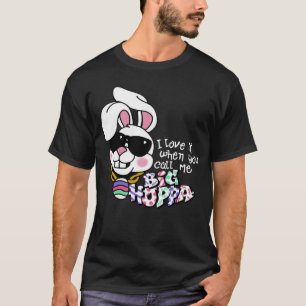 Ik hou ervan als je me Big Hoppa Bunny Eas noemt T-shirt
