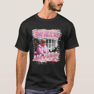 Ik hou ervan als je me Big Papa Daddy Donald T noe T-shirt