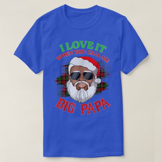 Ik hou ervan als je me Big Papa kerstsant noemt T-shirt (Design voorkant)