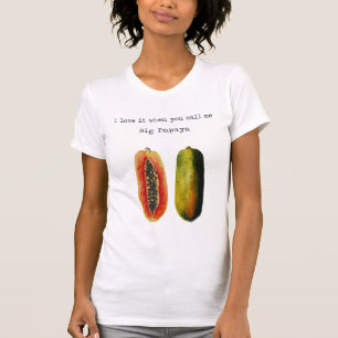 Ik hou ervan als je me Big Papaya T Shirt noemt
