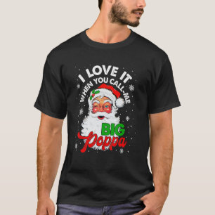 Ik hou ervan als je me Big Poppa kerstmis noemt T-shirt