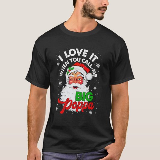 Ik hou ervan als je me Big Poppa kerstmis noemt T-shirt (Voorkant)
