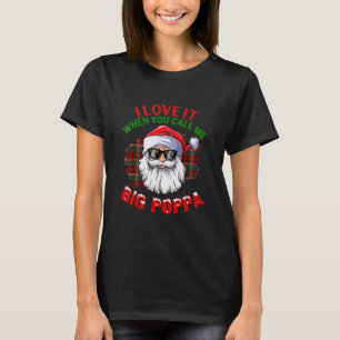 Ik hou ervan als je me Big Poppa Kerstmis noemt T-shirt