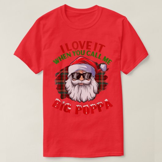 Ik hou ervan als je me Big Poppa kerstzant noemt T-shirt (Design voorkant)