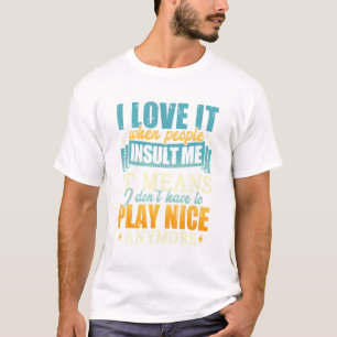 Ik hou ervan als mensen me beledigen, dat betekent t-shirt