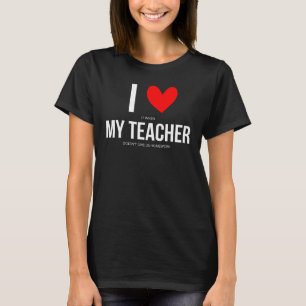 Ik hou ervan als mijn leraar ons geen huiswerk gee t-shirt