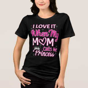 Ik hou ervan als mijn moeder me prinses noemt Tri-Blend shirt