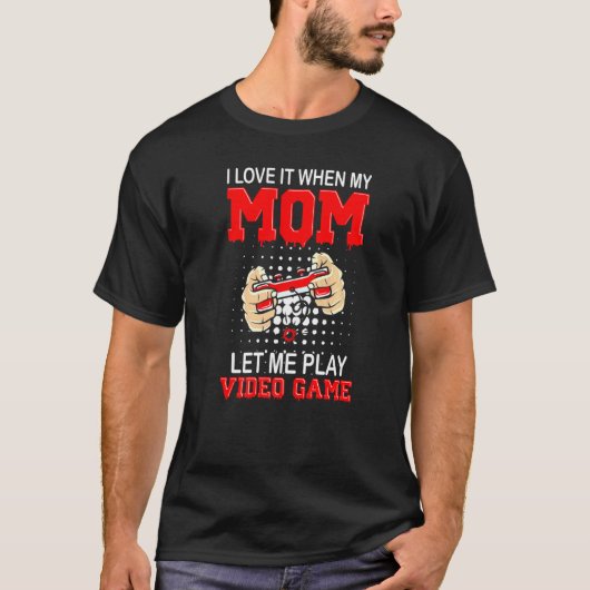 Ik hou ervan als mijn moeder me video games laat s t-shirt (Voorkant)