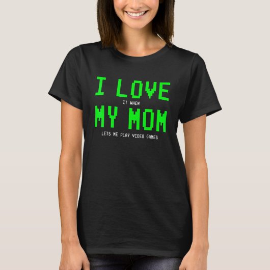 Ik hou ervan als mijn moeder me videogames laat sp t-shirt (Voorkant)