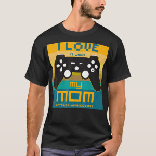 Ik hou ervan als mijn moeder me videospelletjes la t-shirt