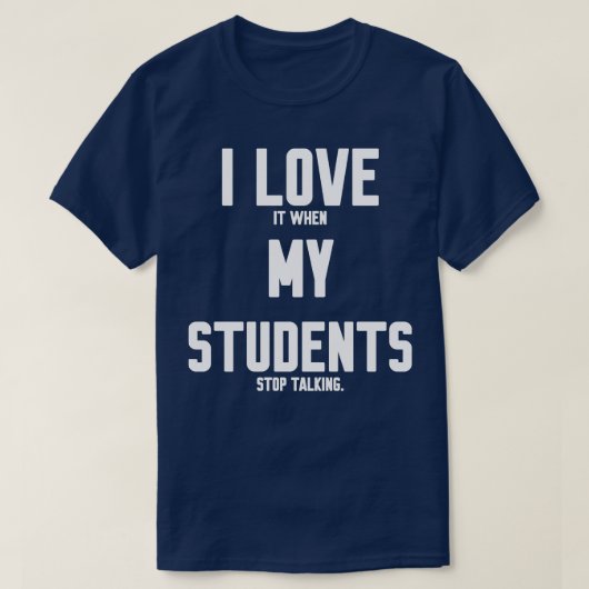 Ik hou ervan als mijn studenten stoppen met praten t-shirt (Design voorkant)