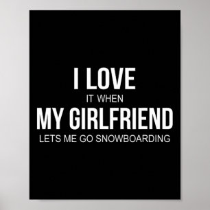 Ik hou ervan als mijn Vriendin me laat snowboardi Poster