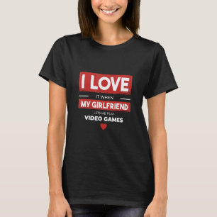 Ik hou ervan als mijn vriendin me video laat spele t-shirt