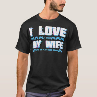 Ik hou ervan als mijn vrouw Letu2019s mij videospe T-shirt