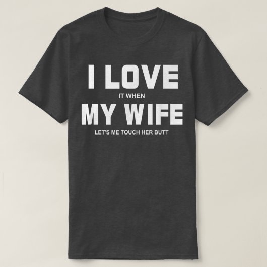 Ik hou ervan als mijn vrouw me laat aanraken. t-shirt (Design voorkant)