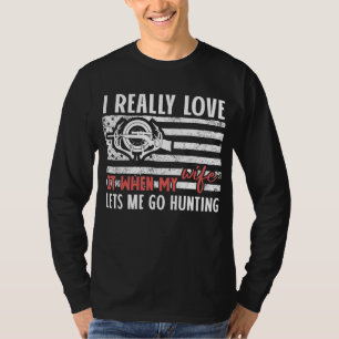 Ik hou ervan als mijn vrouw me laat gaan jagen t-shirt