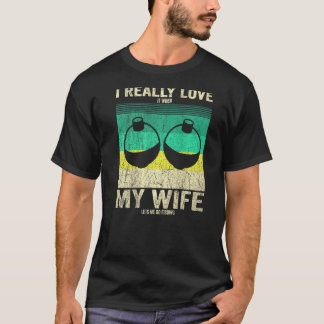 Ik hou ervan als mijn vrouw me laat gaan vissen F T-shirt