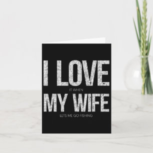 Ik hou ervan als mijn vrouw me laat gaan Vist grap Kaart