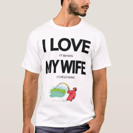 Ik hou ervan als mijn vrouw me laat Gevist T-shirt