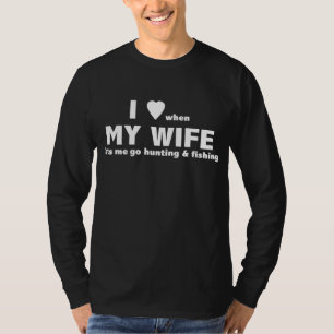 Ik hou ervan als mijn vrouw me laat jagen en t-shirt