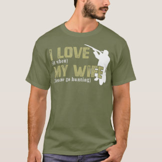 Ik hou ervan als mijn vrouw me laat jagen. t-shirt
