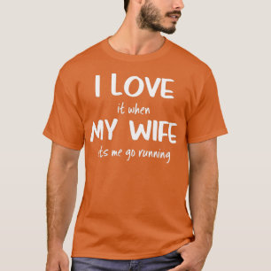 Ik hou ervan als mijn vrouw me laat rennen t-shirt