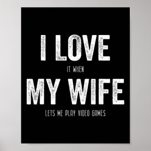 Ik hou ervan als mijn vrouw me laat videogames spe poster