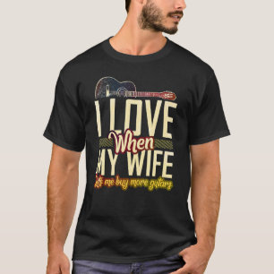 Ik hou ervan als mijn vrouw me meer gitaren laat k t-shirt