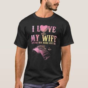 Ik hou ervan als mijn vrouw me meer gitaren laat k t-shirt