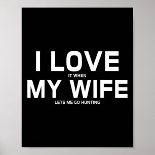 Ik hou ervan als mijn vrouw me toelaat om te jagen poster