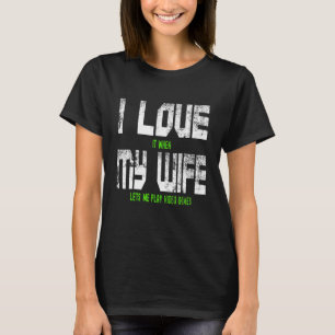 Ik hou ervan als mijn vrouw me videogames laat spe t-shirt