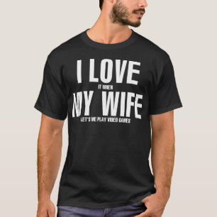 Ik hou ervan als MIJN VROUW me videospelletjes laa T-shirt