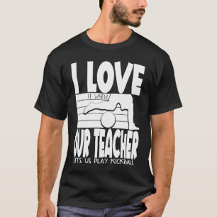 Ik hou ervan als onze leraar ons kickball laat spe t-shirt