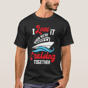 Ik hou ervan als we samen kruipen - Cruise Sh T-shirt