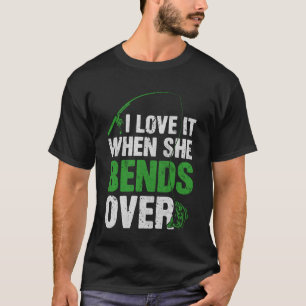 Ik hou ervan als ze zich over visgrappen buigt t-shirt