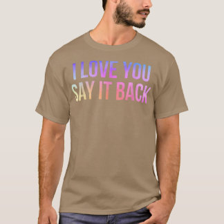 Ik hou ervan dat je het terugzegt t-shirt