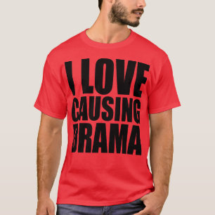 Ik hou ervan drama te veroorzaken 1 t-shirt