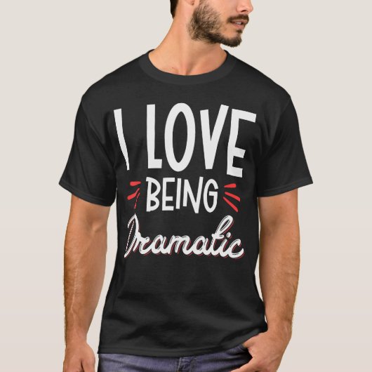 Ik hou ervan dramatisch te zijn t-shirt (Voorkant)