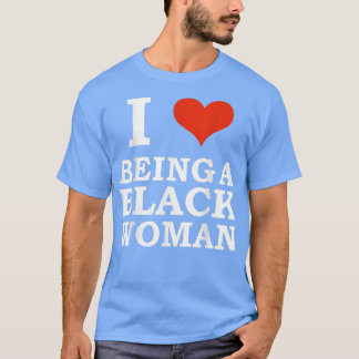 Ik hou ervan een zwarte vrouw zwart te zijn, is ee t-shirt