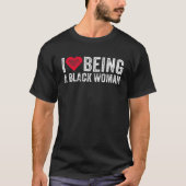 Ik hou ervan een zwarte vrouw zwart te zijn... is  t-shirt (Voorkant)