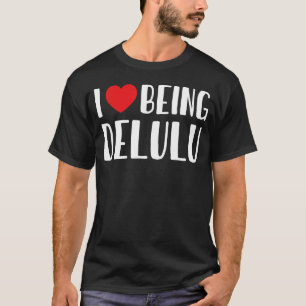 Ik hou ervan om Delulu te zijn, ik ben een Delulu  T-shirt