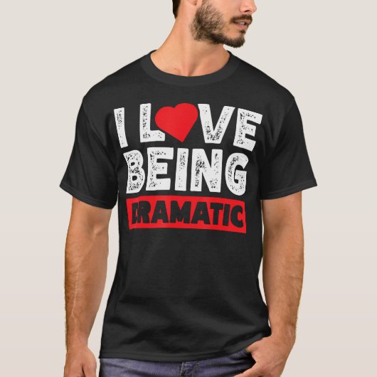 Ik hou ervan om dramatisch te zijn t-shirt (Voorkant)