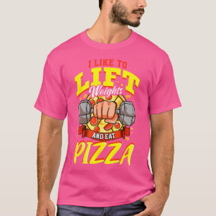 Ik hou ervan om gewichten op te tillen en eet pizz t-shirt