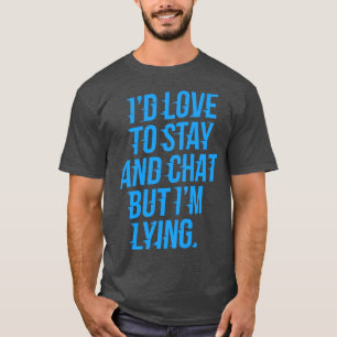 Ik hou ervan om te blijven en te chatten Anxious T-shirt