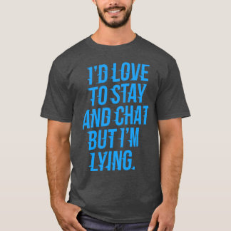 Ik hou ervan om te blijven en te chatten Anxious T-shirt