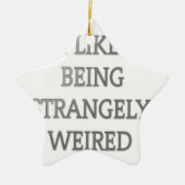 Ik hou ervan vreemd raar te zijn .png keramisch ornament (Voorkant)